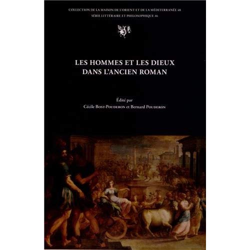 LES HOMMES ET LES DIEUX DANS L'ANCIEN ROMAN - ACTES DU COLLOQUE DE TOURS, 22-24 OCTOBRE 2009