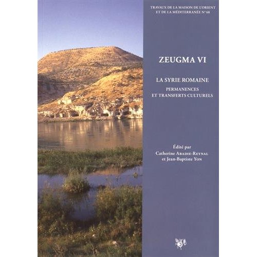 ZEUGMA - T06 - ZEUGMA - VI - LA SYRIE ROMAINE, PERMANENCES ET TRANSFERTS CULTURELS