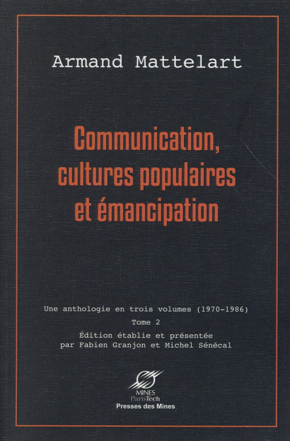 COMMUNICATION, CULTURES POPULAIRES ET EMANCIPATION - UNE ANTHOLOGIE EN TROIS VOLUMES (1970-1986) - T
