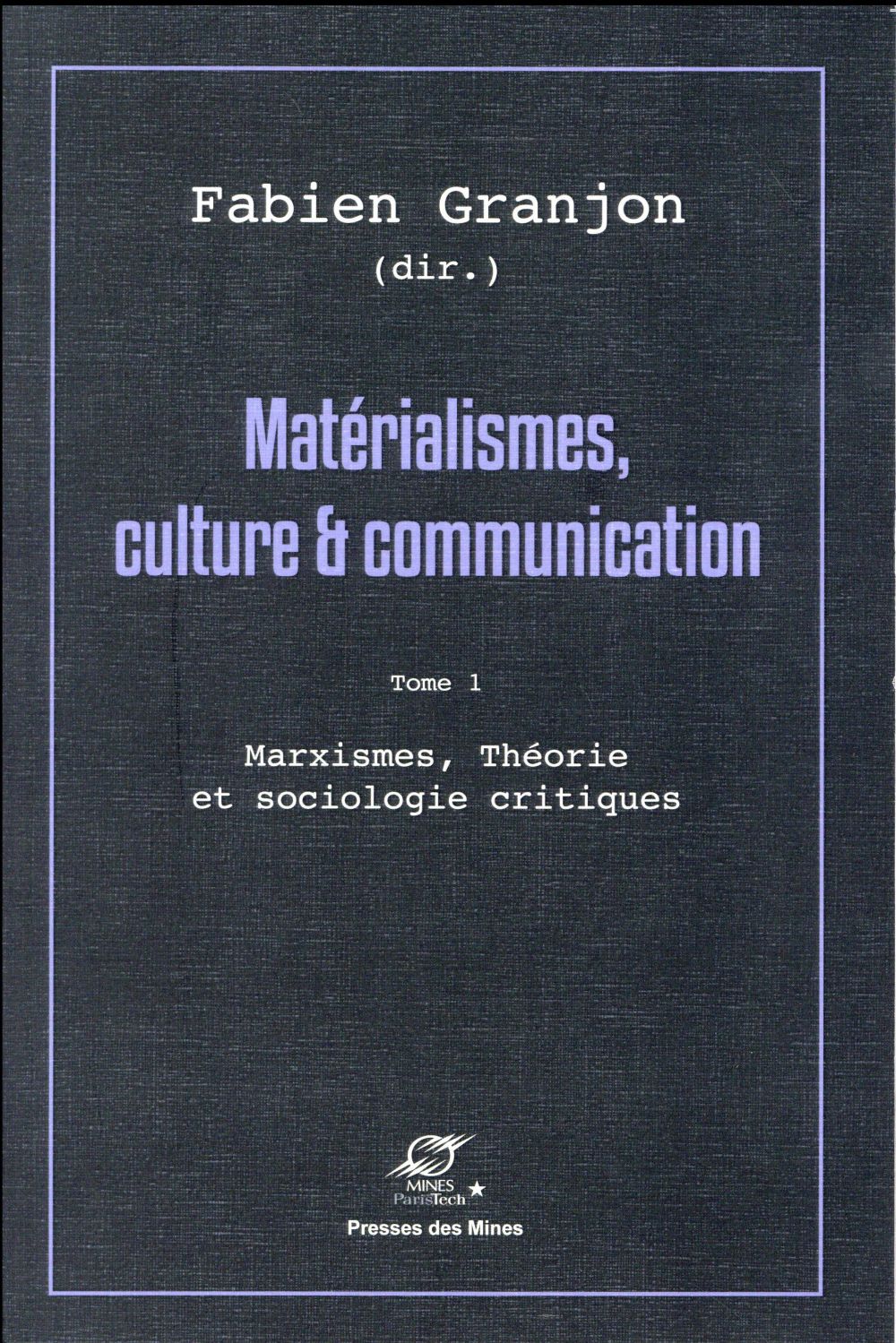 MATERIALISMES, CULTURE ET COMMUNICATION - TOME 1 - MARXISMES, THEORIE ET SOCIOLOGIE CRITIQUES.