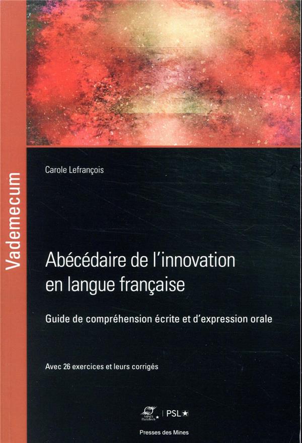 ABECEDAIRE DE L'INNOVATION EN LANGUE FRANCAISE - GUIDE DE COMPREHENSION ECRITE ET D'EXPRESSION ORALE