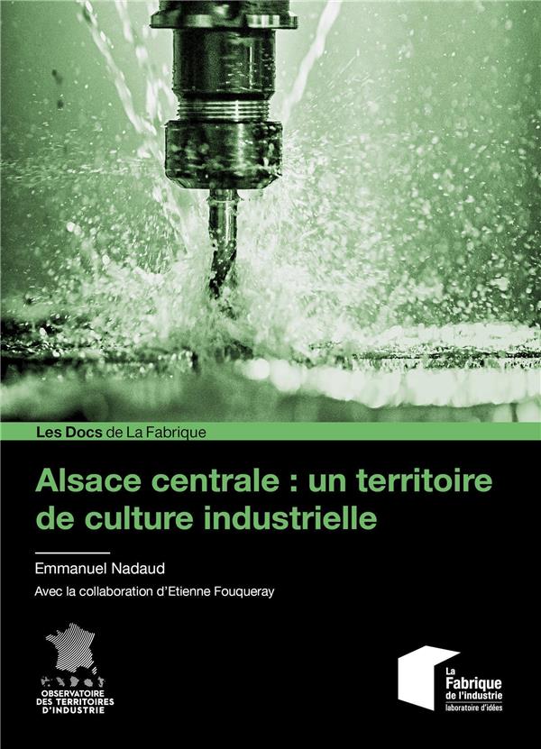 ALSACE CENTRALE : UN TERRITOIRE DE CULTURE INDUSTRIELLE