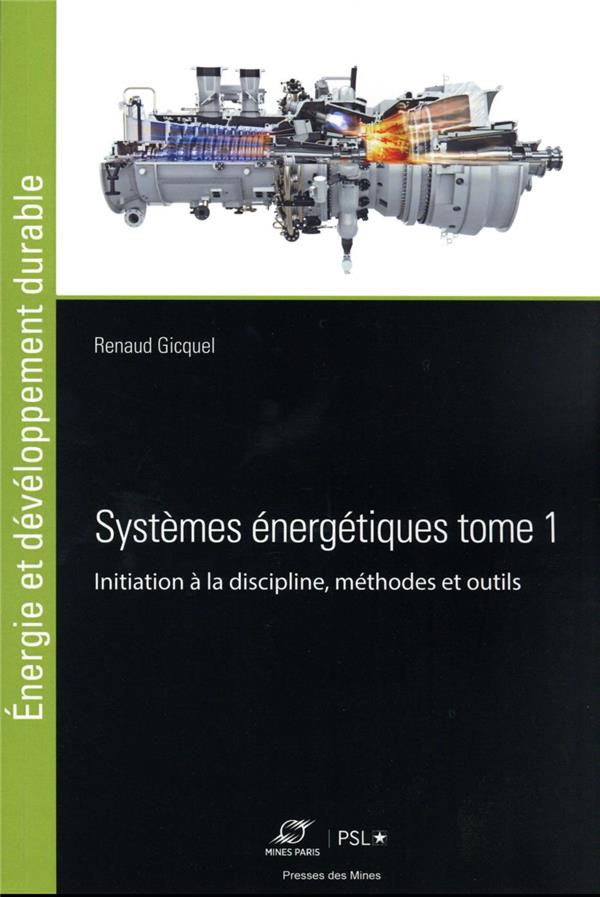 SYSTEMES ENERGETIQUES TOME 1 - INITIATION A LA DISCIPLINE, METHODES ET OUTILS