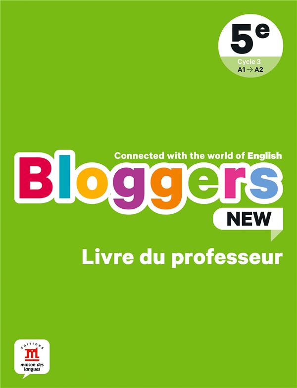 BLOGGERS NEW 5E - LIVRE DU PROFESSEUR - CONNECTED WITH THE WORLD OF ENGLISH