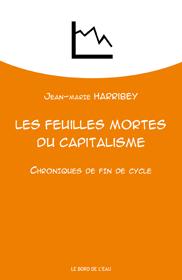 LES FEUILLES MORTES DU CAPITALISME - CHRONIQUES DE FIN DE CYCLE