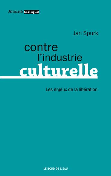 CONTRE L'INDUSTRIE CULTURELLE - LES ENJEUX DE LA LIBERATION