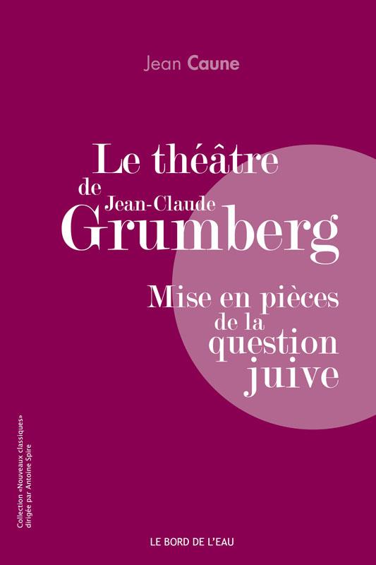 LE THEATRE DE JEAN-CLAUDE GRUMBERG - MISE EN PIECES DE LA QUESTION JUIVE