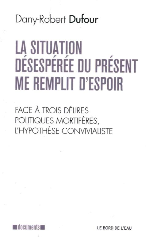 SITUATION DESESPEREE DU PRESENT ME REMPLIT D'ESPOIR (LA - FACE A TROIS DELIRES POLITIQUES MORTIFER