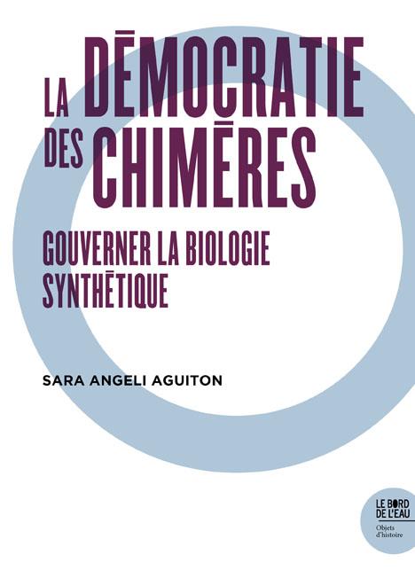 LA DEMOCRATIE DES CHIMERES - GOUVERNE LA BIOLOGIE SYNTHETIQUE