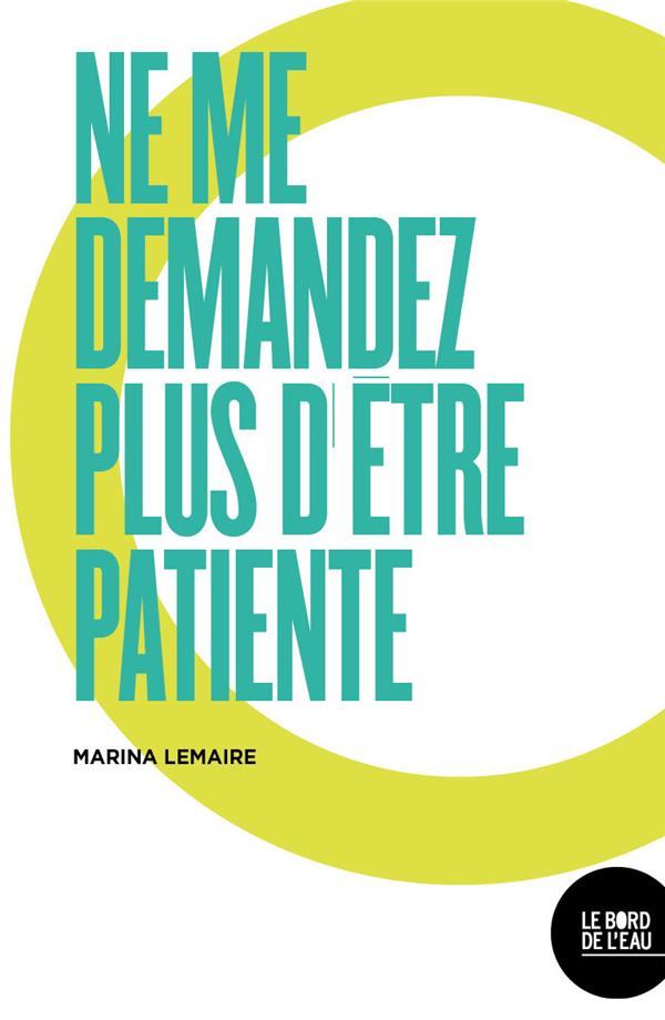 NE ME DEMANDEZ PLUS D'ETRE PATIENTE