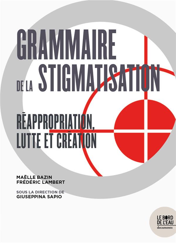 GRAMMAIRE DE LA STIGMATISATION - REAPPROPRIATION, LUTTE ET CREATION