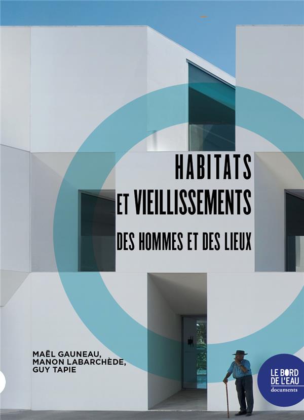 HABITATS ET VIEILLISSEMENTS - DES HOMMES ET DES LIEUX