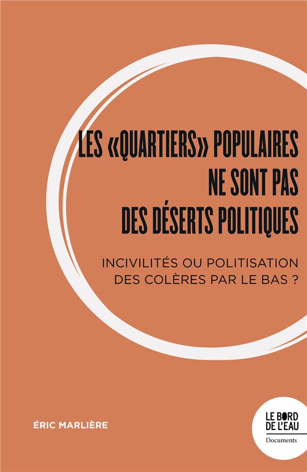 LES QUARTIERS (IM)POPULAIRES NE SONT PAS DES DESERTS POLITIQUES - INCIVILITES OU POLITISATION DES CO