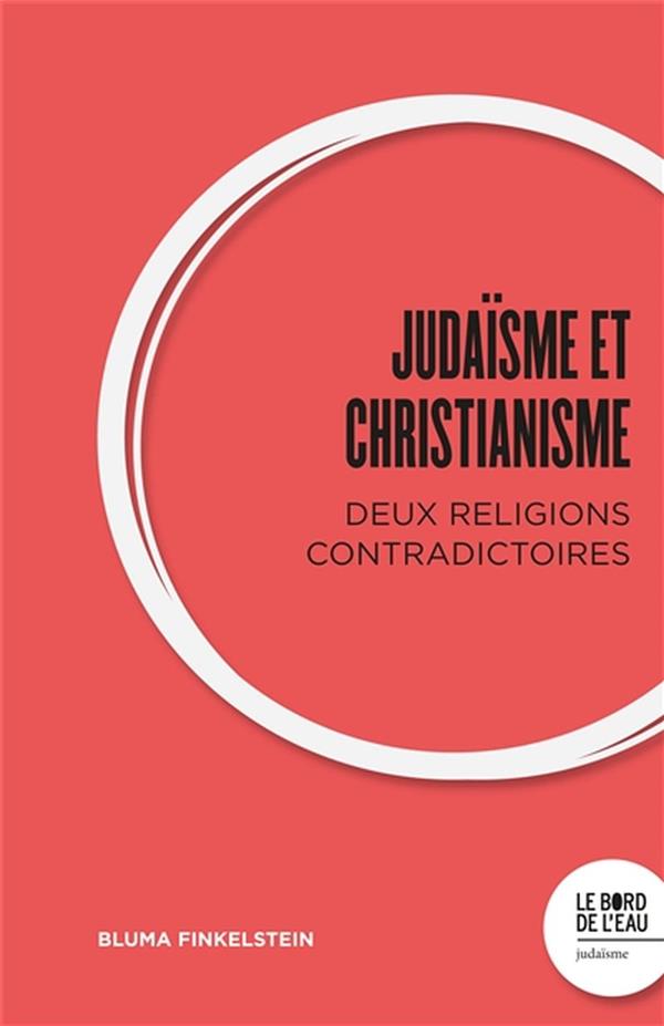JUDAISME ET CHRISTIANISME : DEUX RELIGIONS CONTRADICTOIRES