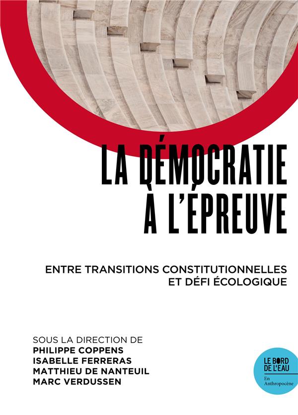 LA DEMOCRATIE A L'EPREUVE - ENTRE TRANSITIONS CONSTITUTIONNELLES ET DEFI ECOLOGIQUE