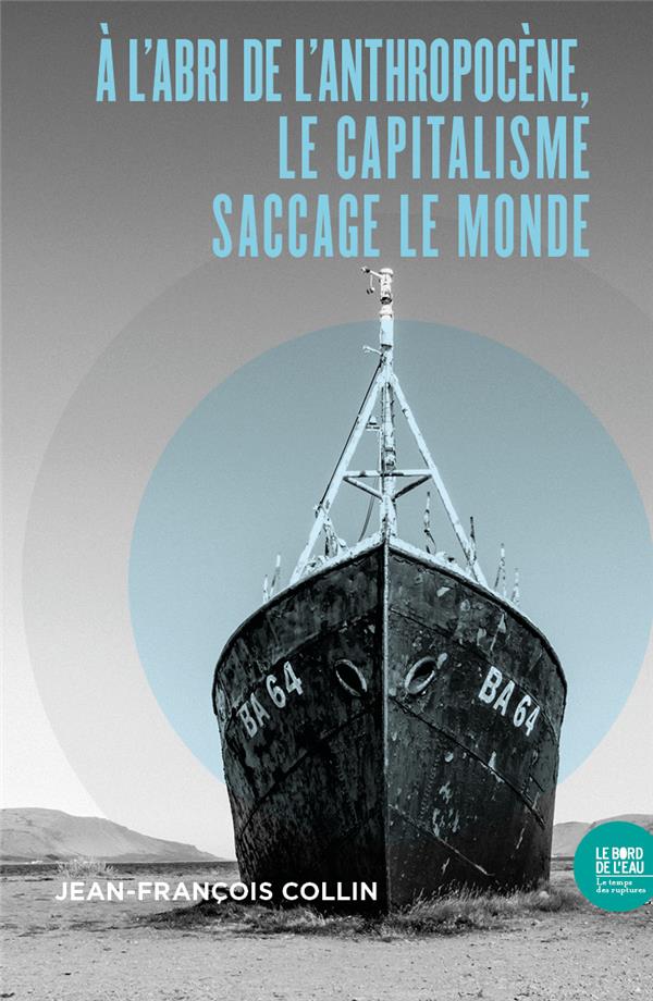A L ABRI DE L ANTHROPOCENE, LE CAPITALISME SACCAGE LE MONDE