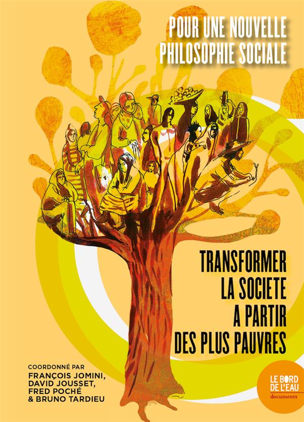 POUR UNE NOUVELLE PHILOSOPHIE SOCIALE - TRANSFORMER LA SOCIETE A PARTIR DES PLUS PAUVRES