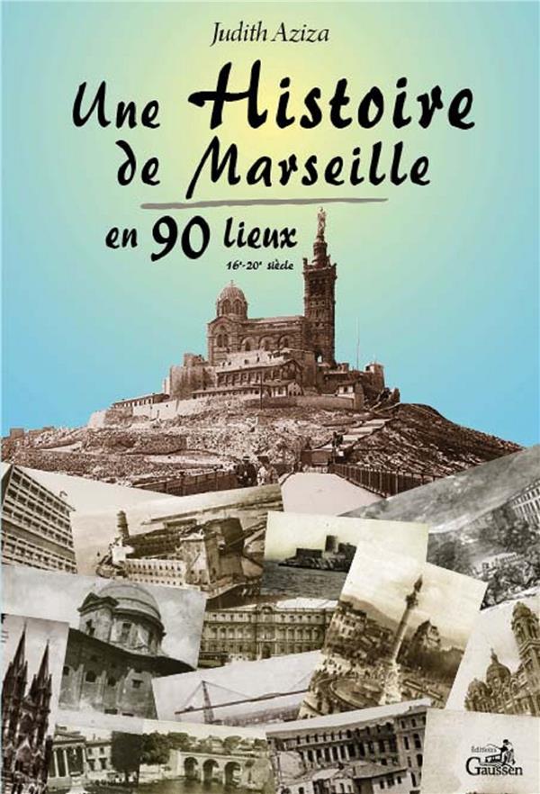 UNE HISTOIRE DE MARSEILLE EN 90 LIEUX