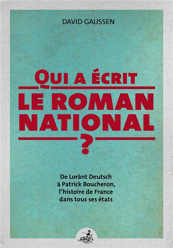 QUI A ECRIT LE ROMAN NATIONAL - DE LORANT DEUTSCH A PATRICK BOUCHERON LA HISTOIRE DE FRANCE DANS TOU