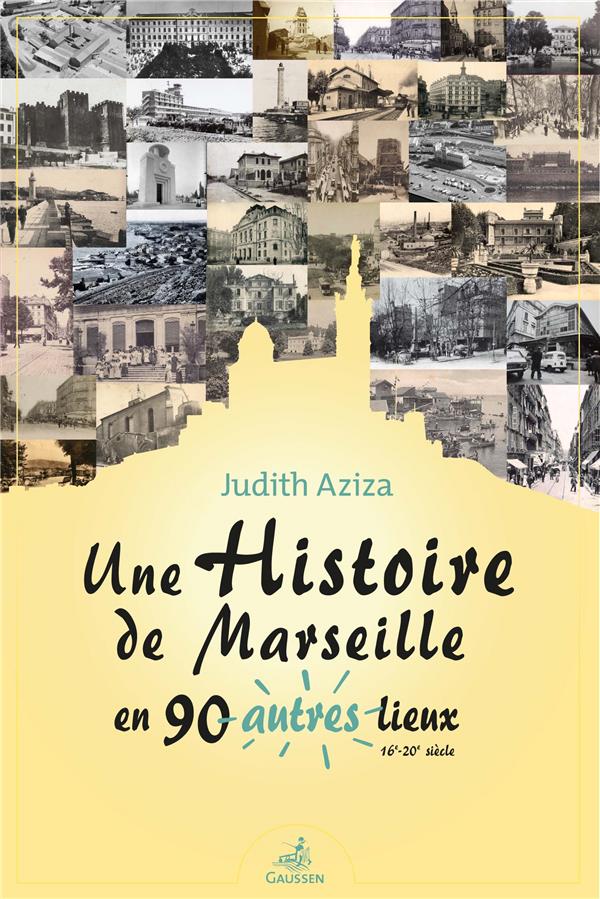 UNE HISTOIRE DE MARSEILLE EN 90 AUTRES LIEUX - (16E-20E SIECLE)