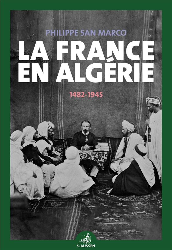LA FRANCE EN ALGERIE (1482-1945)