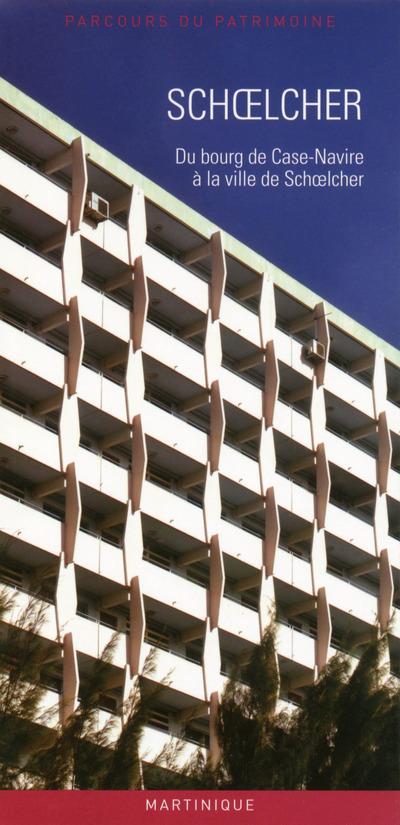 SCHOELCHER - DU BOURG DE CASE-NAVIRE A LA VILLE DE SCHOELCHER