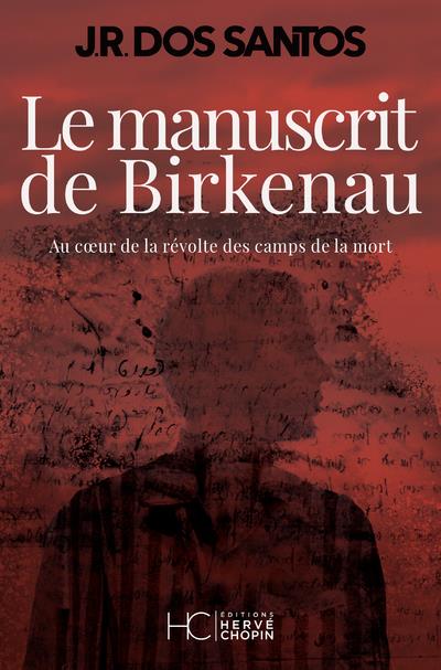 LE MANUSCRIT DE BIRKENAU - AU COEUR DE LA REVOLTE DES CAMPS DE LA MORT