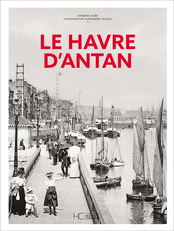 LE HAVRE D'ANTAN - NOUVELLE EDITION