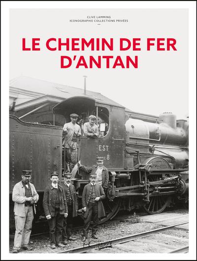 LE CHEMIN DE FER D'ANTAN - NOUVELLE EDITION