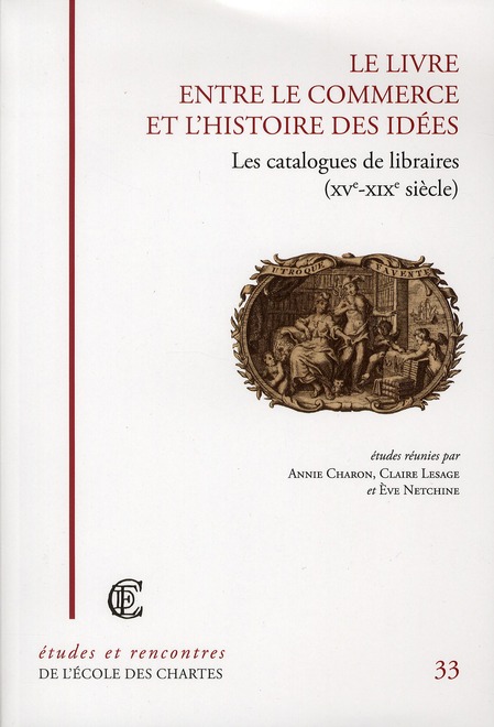 LE LIVRE ENTRE LE COMMERCE ET L'HISTOIRE DES IDEES - LES CATALOGUES DE LIBRAIRES, XVE-XIXE SIECLE
