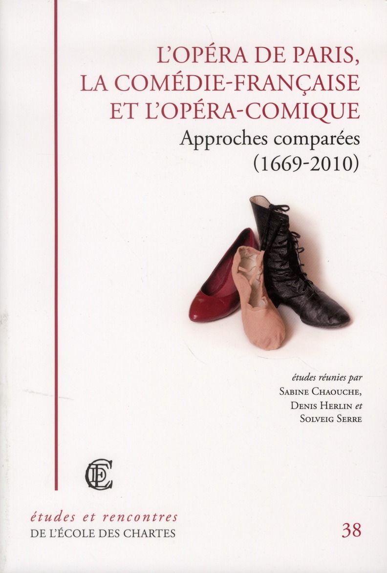 L'OPERA DE PARIS, LA COMEDIE-FRANCAISE ET L'OPERA-COMIQUE - APPROCHES COMPAREES, 1669-2010