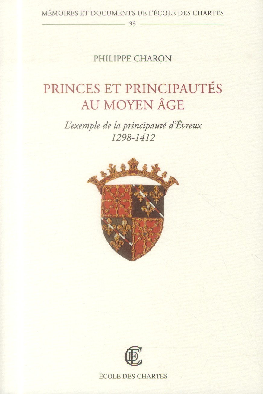 PRINCES ET PRINCIPAUTES AU MOYEN AGE. L'EXEMPLE DE LA PRINCIPAUTE D'E VREUX (1298-1412)