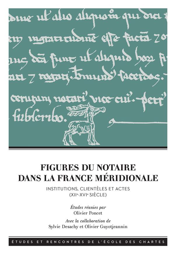 FIGURES DU NOTAIRE DANS LA FRANCE MERIDIONALE (XIIE-XVIE SIECLE). INS TITUTIONS, CLIENTELES ET ACTES