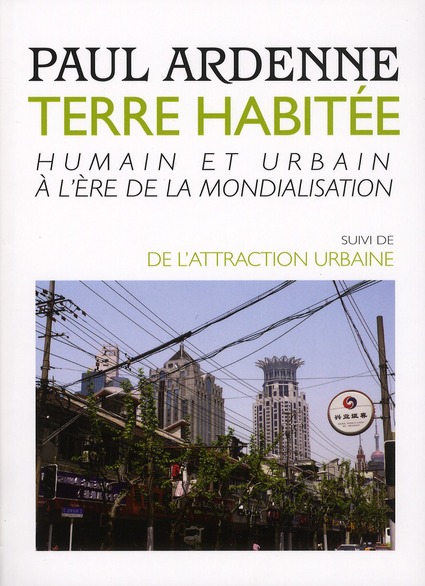 TERRE HABITEE - HUMAIN ET URBAIN A L'ERE DE LA MONDIALISATION. SUIVI DE : DE L'ATTRACTION URBAINE.