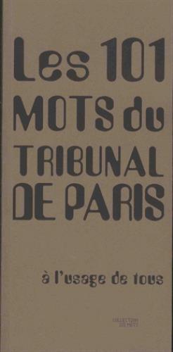 LES 101 MOTS DU TRIBUNAL DE PARIS - A L'USAGE DE TOUS
