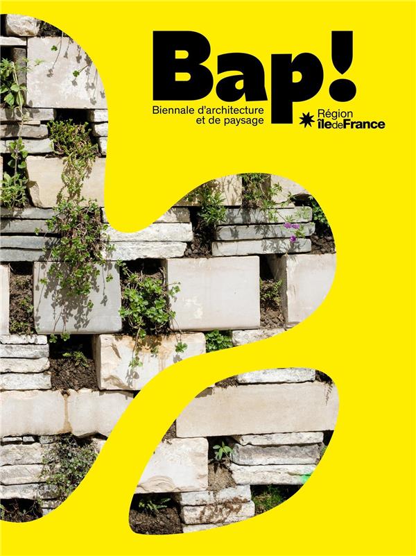 BAP ! 2 - BIENNALE D'ARCHITECTURE ET DE PAYSAGE DE LA REGION ILE-DE-FRANCE