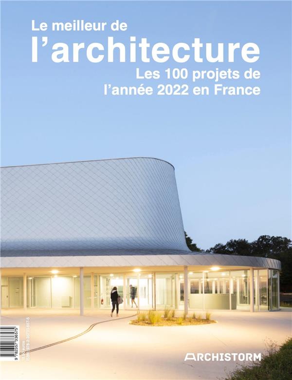 LE MEILLEUR DE L'ARCHITECTURE, LES 100 PROJETS DE L'ANNEE 2022 EN FRANCE