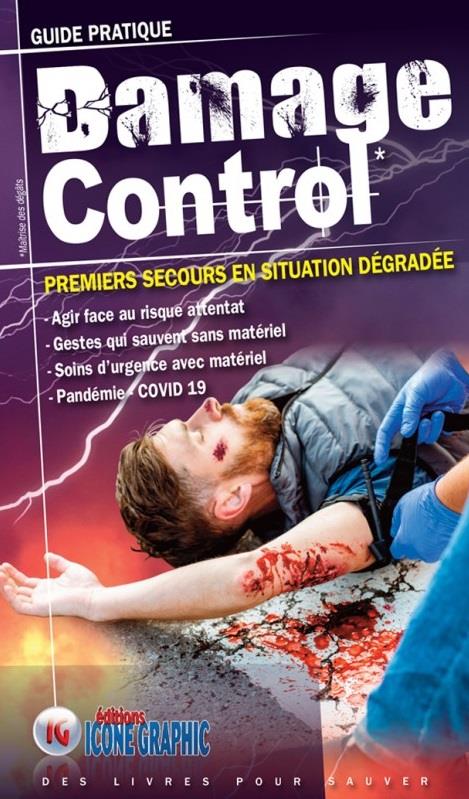 GUIDE PRATIQUE DAMAGE CONTROL - PREMIERS SECOURS EN SITUATION DEGRADEE