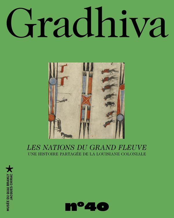 GRADHIVA N 40 - LES NATIONS DU GRAND FLEUVE - UNE HISTOIRE PARTAGEE DE LA LOUISIANE COLONIALE