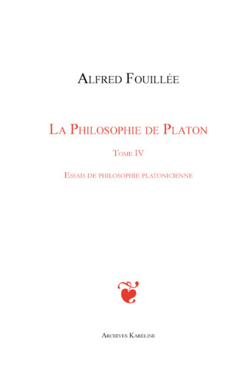 PHILOSOPHIE DE PLATON (TOME IV) - ESSAIS DE PHILOSOPHIE PLATONICIENNE