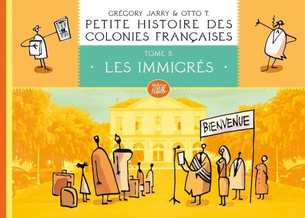 PETITE HISTOIRE DES COLONIES FRANCAISES, TOME 5 : LES IMMIGR