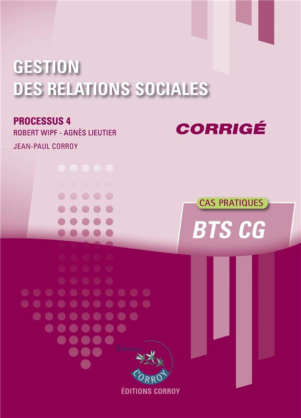 GESTION DES RELATIONS SOCIALES - CORRIGE - PROCESSUS 4 DU BTS CG. CAS PRATIQUES