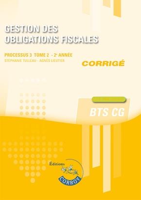 GESTION DES OBLIGATIONS FISCALES - TOME 2 - CORRIGE - PROCESSUS 3 - 2E ANNEE DU BTS CG. CAS PRATIQUE