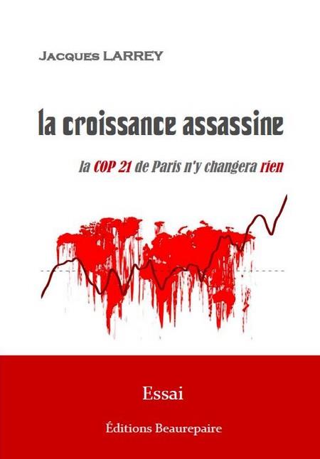 LA CROISSANCE ASSASSINE - LA COP 21 DE PARIS N'Y CHANGERA RIEN