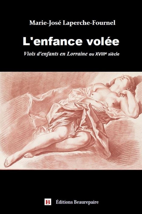 L'ENFANCE VOLEE - VIOLS D'ENFANTS EN LORRAINE AU 18E SIECLE