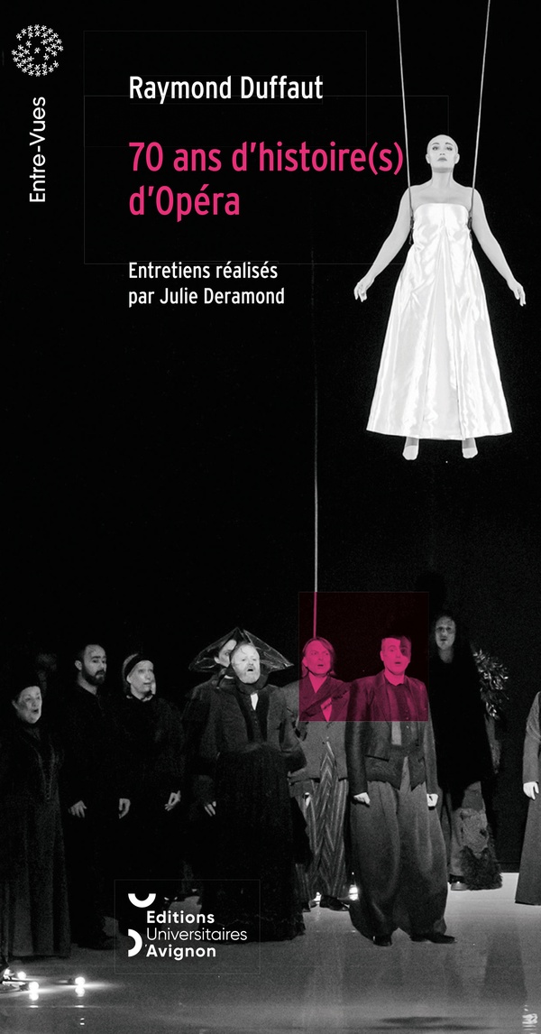 70 ANS D'HISTOIRE(S) D'OPERA. ENTRETIENS AVEC RAYMOND DUFFAUT