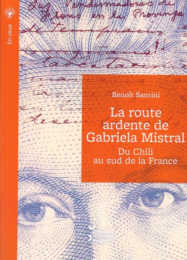 LA ROUTE ARDENTE DE GABRIELA MISTRAL. DU CHILI AU SUD DE LA FRANCE
