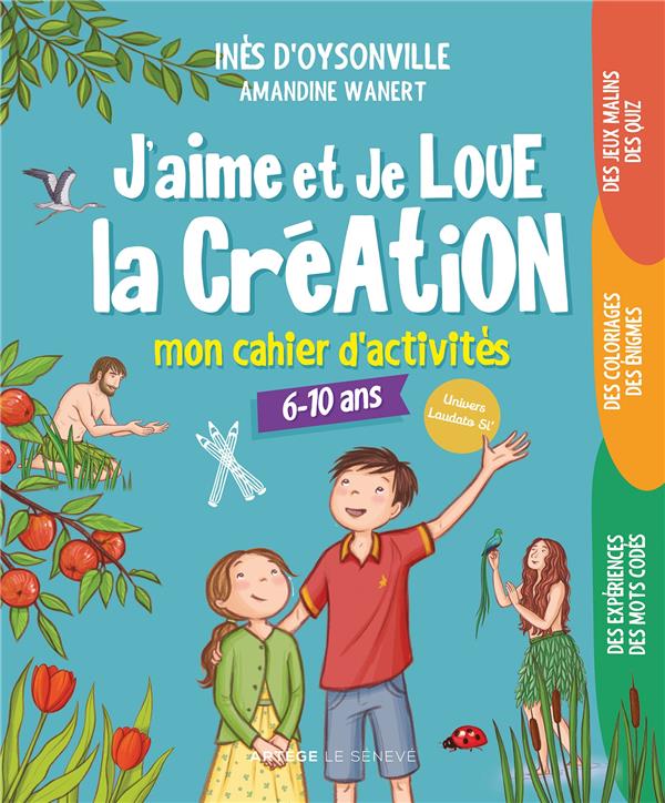 J'AIME ET JE LOUE LA CREATION - MON CAHIER D'ACTIVITES - 6-10 ANS