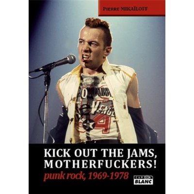 KICK OUT THE JAMS, MOTHERFUCKERS! - PUNK ROCK, 1969-1978