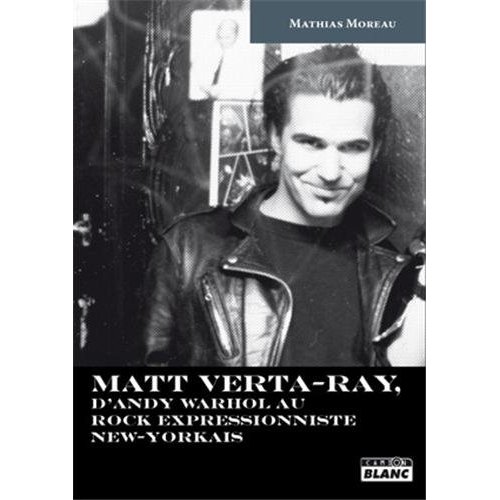 MATT VERTA-RAY - D'ANDY WARHOL AU ROCK IMPRESSIONNISTE NEW-YORKAIS
